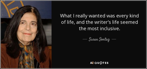 quote-what-i-really-wanted-was-every-kind-of-life-and-the-writer-s-life-seemed-the-most-inclusive-susan-sontag-40-68-95.jpg