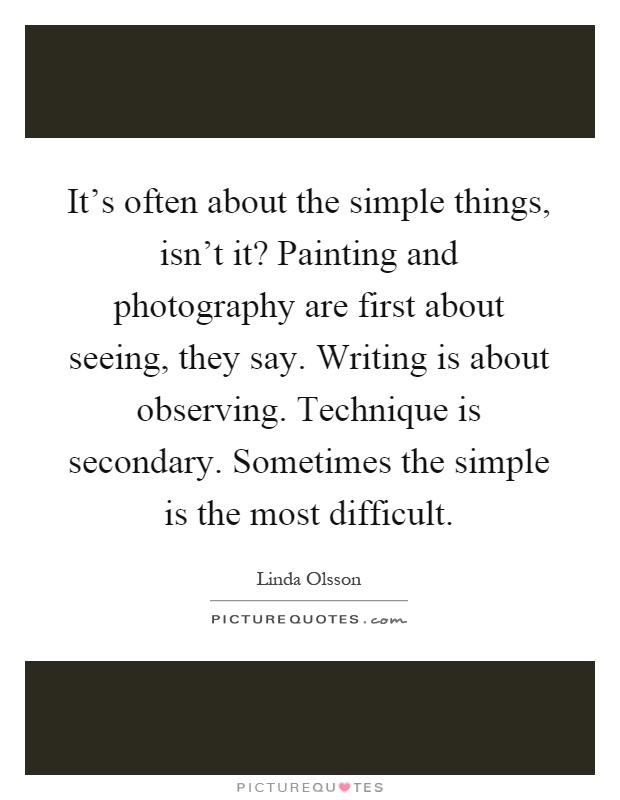 its-often-about-the-simple-things-isnt-it-painting-and-photography-are-first-about-seeing-they-say-quote-1.jpg