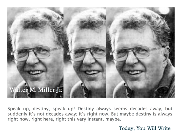 11th aug - Walter M Miller Jr. - speak up, destiny.jpg
