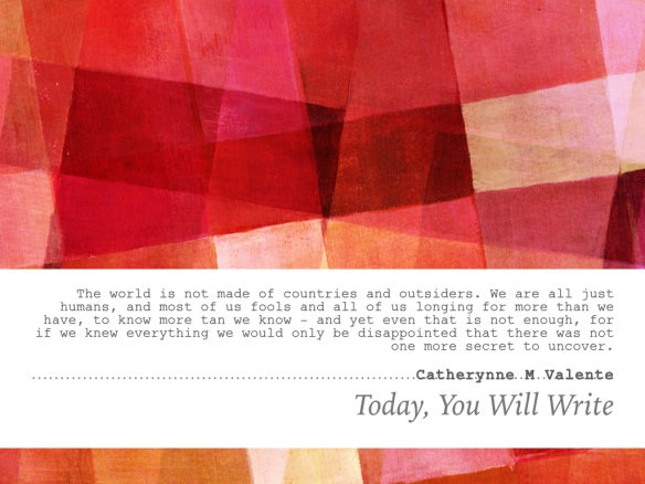 07th oct - Catherynne M Valente - the world is not made up of.001.jpeg